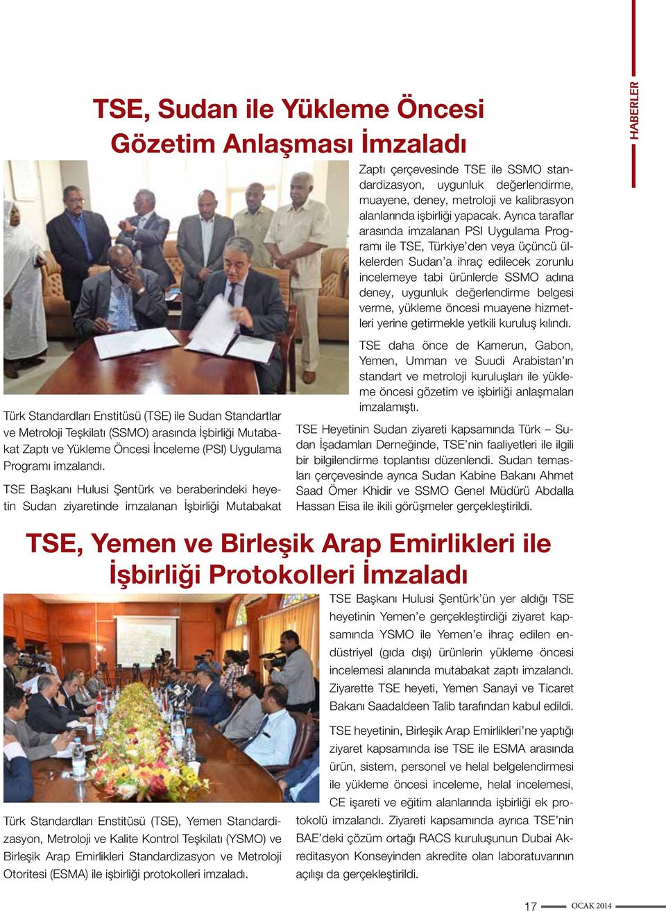TSE Başkanı Hulusi Şentürk ve beraberindeki heyetin Sudan ziyaretinde imzalanan İşbirliği Mutabakat Zaptı çerçevesinde TSE ile SSMO standardizasyon, uygunluk değerlendirme, muayene, deney, metroloji