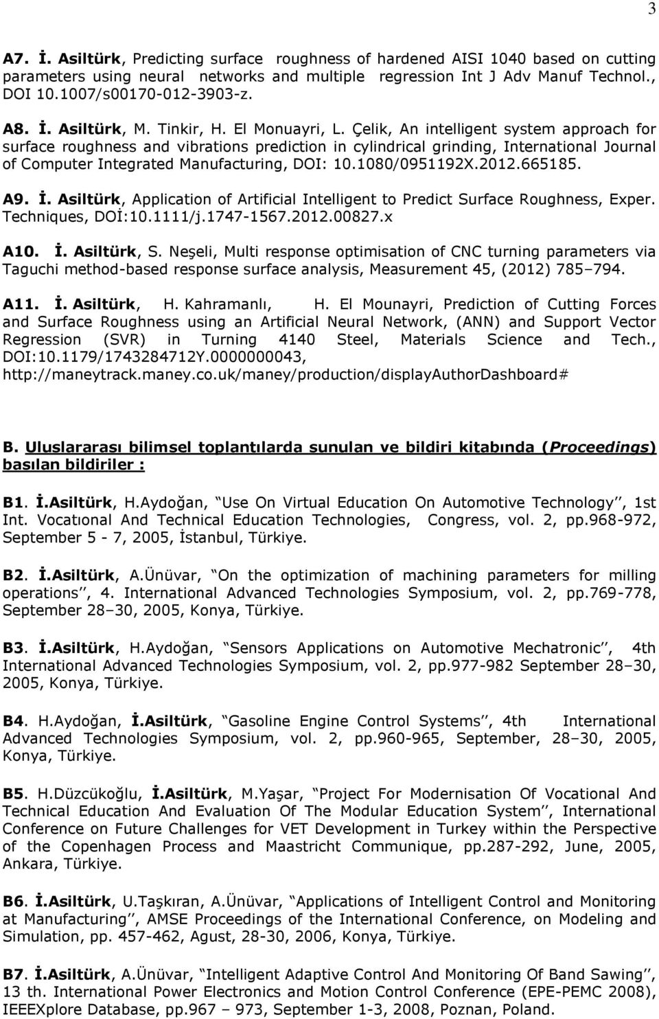 Çelik, An intelligent system approach for surface roughness and vibrations prediction in cylindrical grinding, International Journal of Computer Integrated Manufacturing, DOI: 10.1080/0951192X.2012.