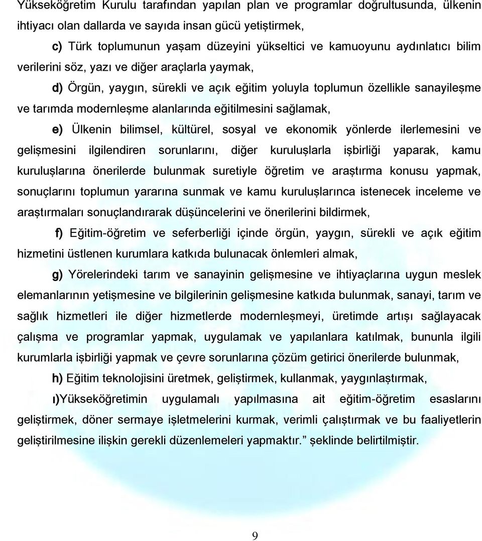 sağlamak, e) Ülkenin bilimsel, kültürel, sosyal ve ekonomik yönlerde ilerlemesini ve gelişmesini ilgilendiren sorunlarını, diğer kuruluşlarla işbirliği yaparak, kamu kuruluşlarına önerilerde bulunmak