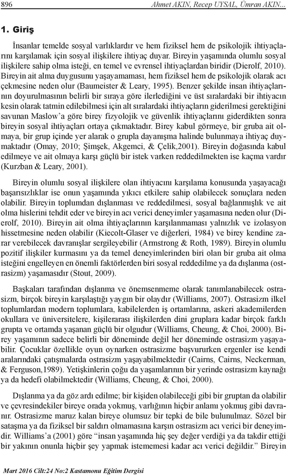 Bireyin ait alma duygusunu yaşayamaması, hem fiziksel hem de psikolojik olarak acı çekmesine neden olur (Baumeister & Leary, 1995).