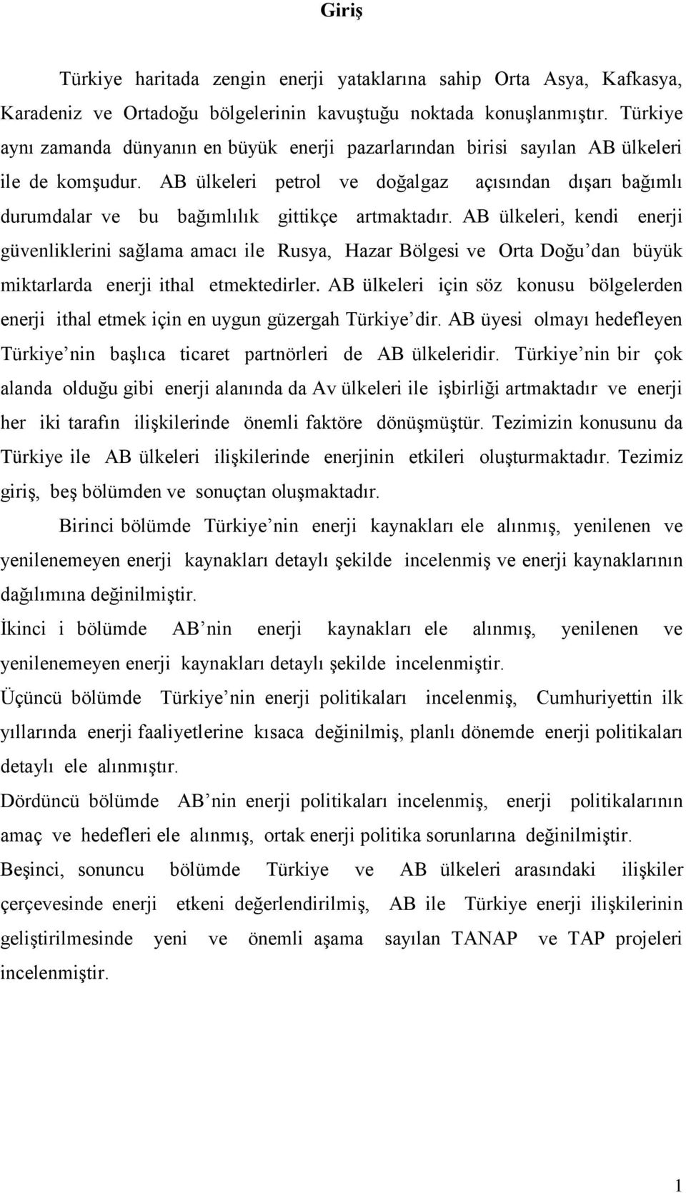 AB ülkeleri petrol ve doğalgaz açısından dışarı bağımlı durumdalar ve bu bağımlılık gittikçe artmaktadır.