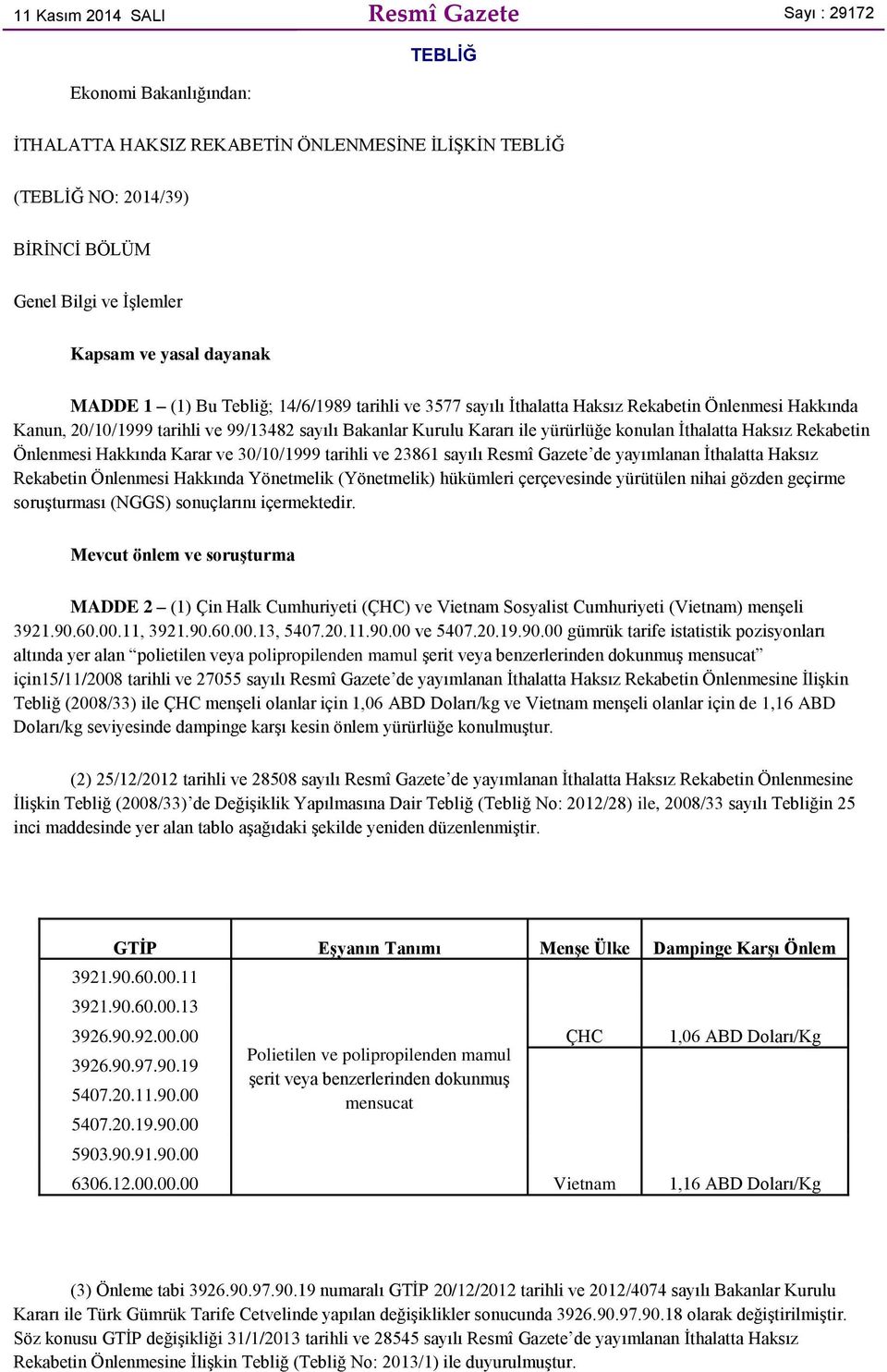 konulan İthalatta Haksız Rekabetin Önlenmesi Hakkında Karar ve 30/10/1999 tarihli ve 23861 sayılı Resmî Gazete de yayımlanan İthalatta Haksız Rekabetin Önlenmesi Hakkında Yönetmelik (Yönetmelik)