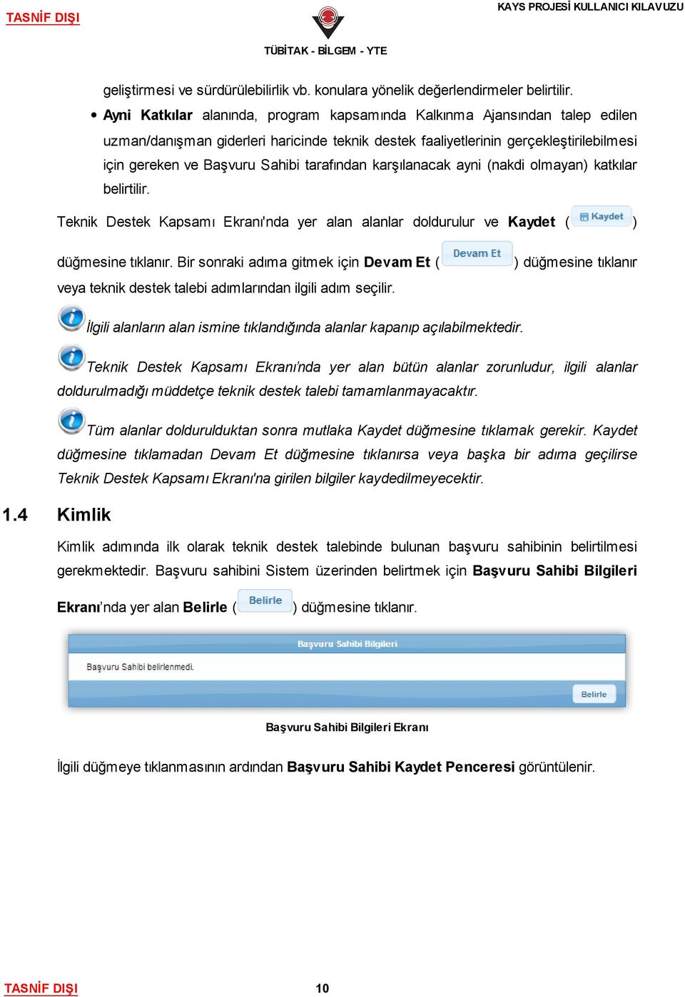 tarafından karşılanacak ayni (nakdi olmayan) katkılar belirtilir. Teknik Destek Kapsamı Ekranı'nda yer alan alanlar doldurulur ve Kaydet ( düğmesine tıklanır.