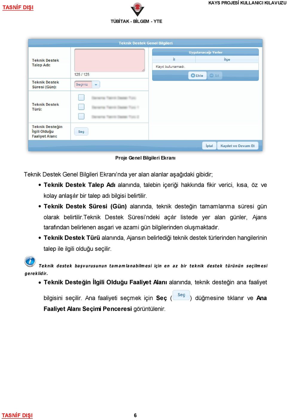 teknik Destek Süresi ndeki açılır listede yer alan günler, Ajans tarafından belirlenen asgari ve azami gün bilgilerinden oluşmaktadır.