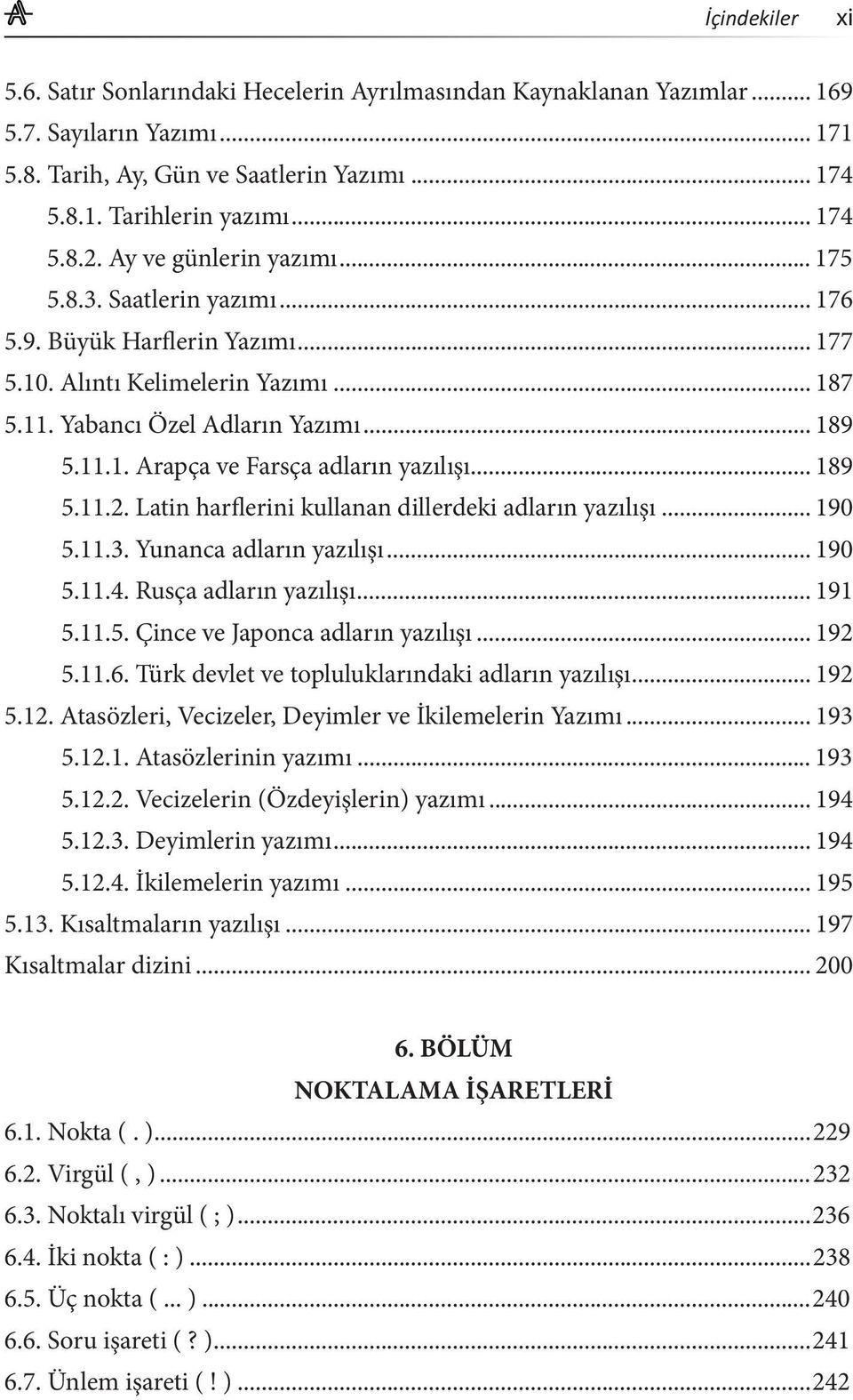 .. 189 5.11.2. Latin harflerini kullanan dillerdeki adların yazılışı... 190 5.11.3. Yunanca adların yazılışı... 190 5.11.4. Rusça adların yazılışı... 191 5.11.5. Çince ve Japonca adların yazılışı.