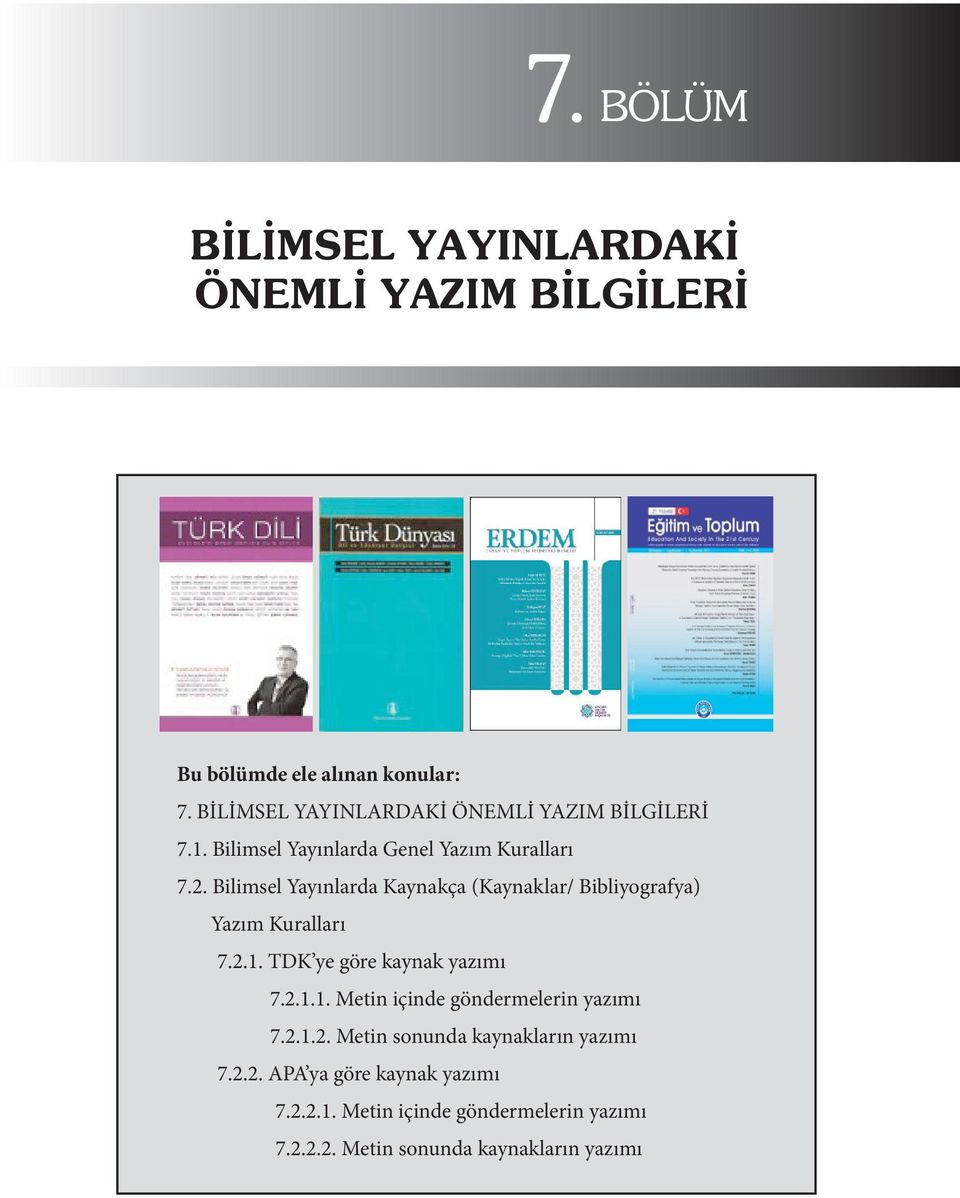 Bilimsel Yayınlarda Kaynakça (Kaynaklar/ Bibliyografya) Yazım Kuralları 7.2.1. TDK ye göre kaynak yazımı 7.2.1.1. Metin içinde göndermelerin yazımı 7.