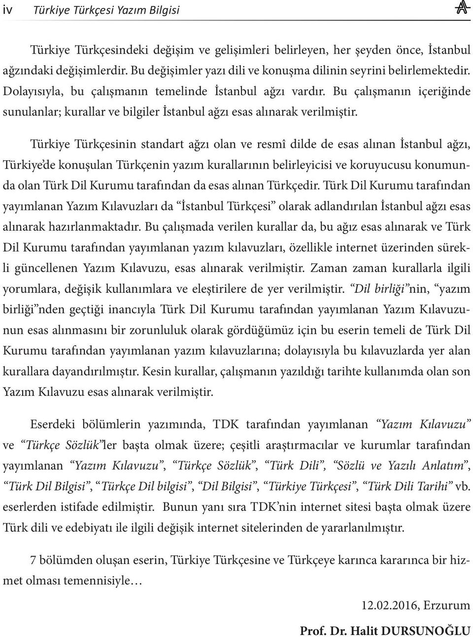 Bu çalışmanın içeriğinde sunulanlar; kurallar ve bilgiler İstanbul ağzı esas alınarak verilmiştir.