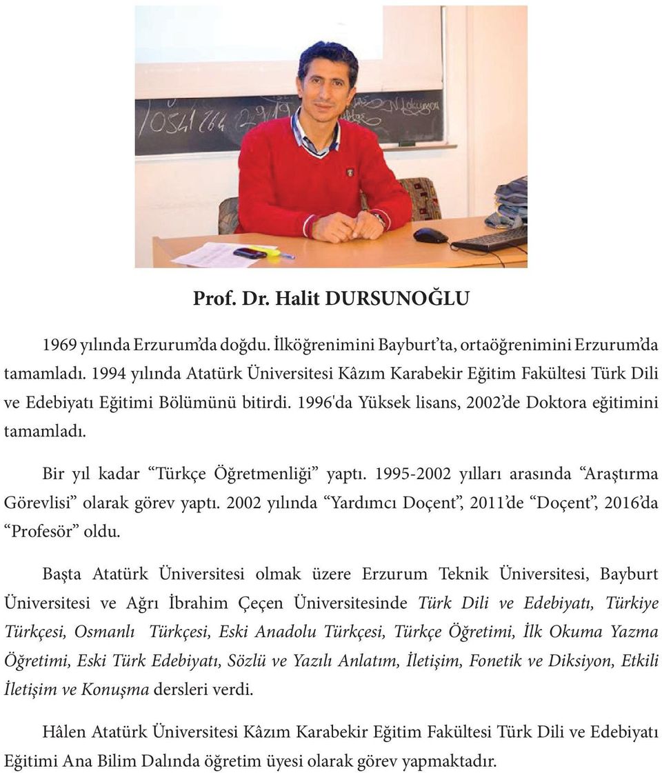 Bir yıl kadar Türkçe Öğretmenliği yaptı. 1995-2002 yılları arasında Araştırma Görevlisi olarak görev yaptı. 2002 yılında Yardımcı Doçent, 2011 de Doçent, 2016 da Profesör oldu.
