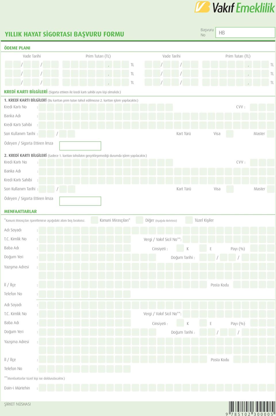 ) Kredi Kartı : CVV : Banka Adı : Kredi Kartı Sahibi : Son Kullanım Tarihi : / Kart Türü Visa Master Ödeyen / Sigorta Ettiren İmza 2. KREDİ KARTI BİLGİLERİ (Sadece 1.