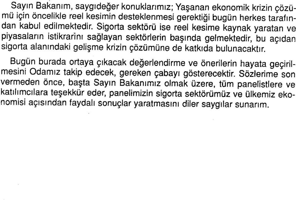 katkıda bulunacaktır. Bugün burada ortaya çıkacak değerlendirme ve önerilerin hayata geçirilmesini Odamız takip edecek, gereken çabayı gösterecektir.