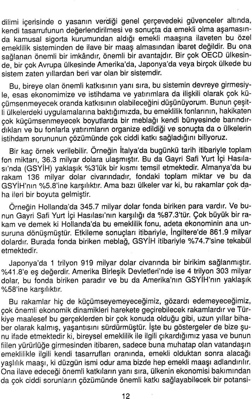 Bir çok OECD ülkesinde, bir çok Avrupa ülkesinde Amerika'da, Japonya'da veya birçok ülkede bu sistem zaten yıllardan beri var olan bir sistemdir.