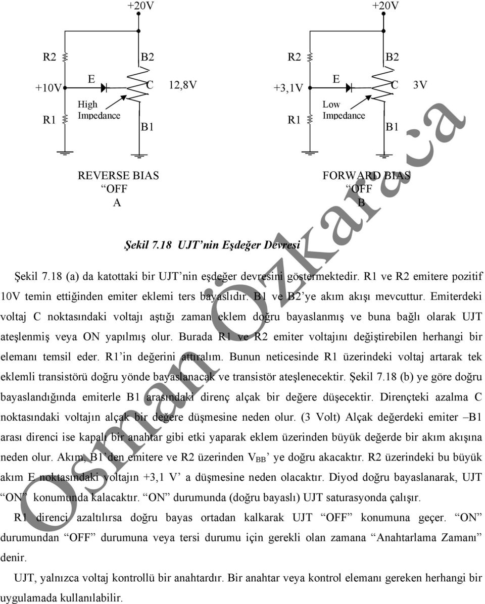 Emiterdeki voltaj C noktasındaki voltajı aştığı zaman eklem doğru bayaslanmış ve buna bağlı olarak UJT ateşlenmiş veya ON yapılmış olur.