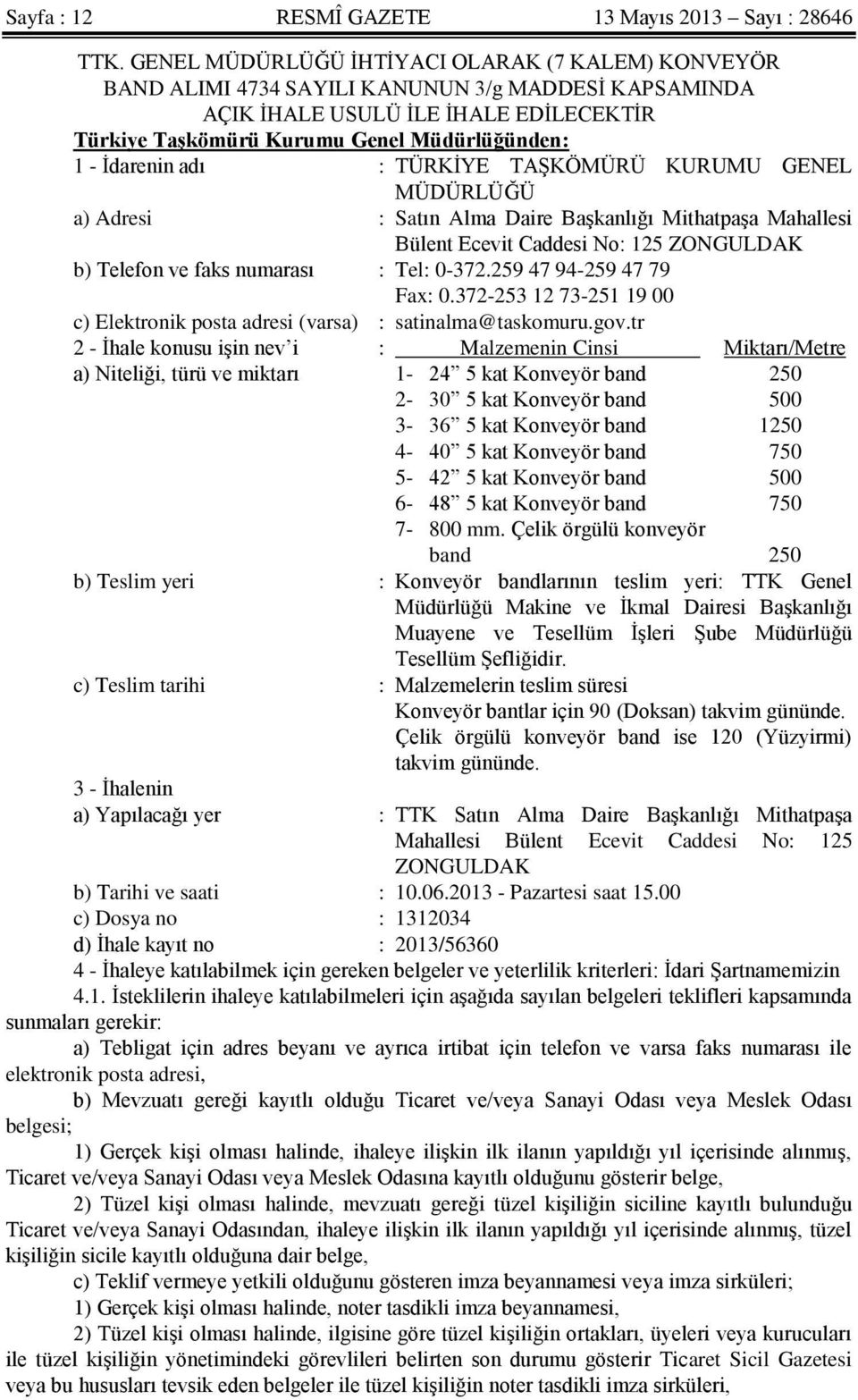 İdarenin adı : TÜRKİYE TAŞKÖMÜRÜ KURUMU GENEL MÜDÜRLÜĞÜ a) Adresi : Satın Alma Daire Başkanlığı Mithatpaşa Mahallesi Bülent Ecevit Caddesi No: 125 ZONGULDAK b) Telefon ve faks numarası : Tel: 0-372.