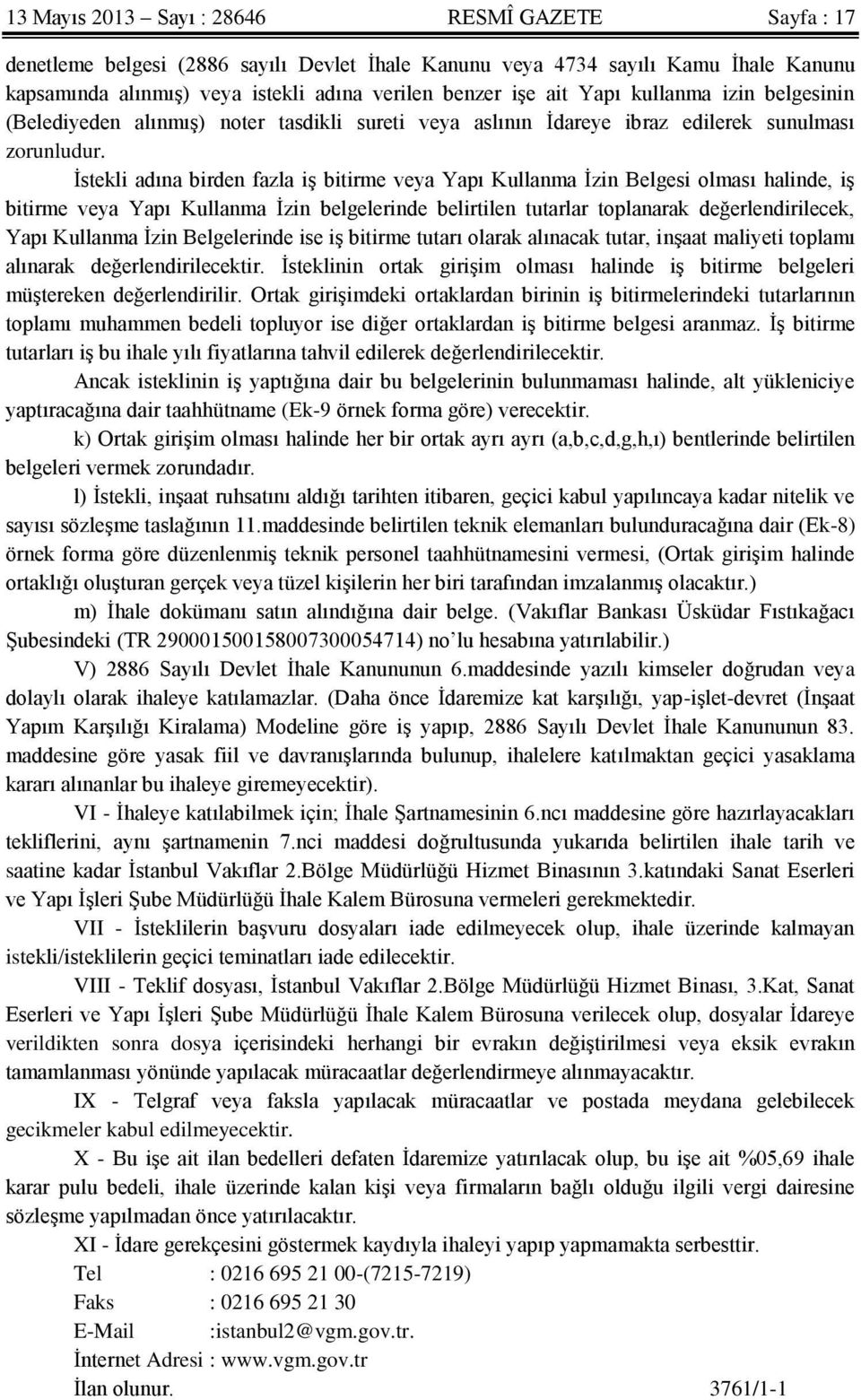 İstekli adına birden fazla iş bitirme veya Yapı Kullanma İzin Belgesi olması halinde, iş bitirme veya Yapı Kullanma İzin belgelerinde belirtilen tutarlar toplanarak değerlendirilecek, Yapı Kullanma