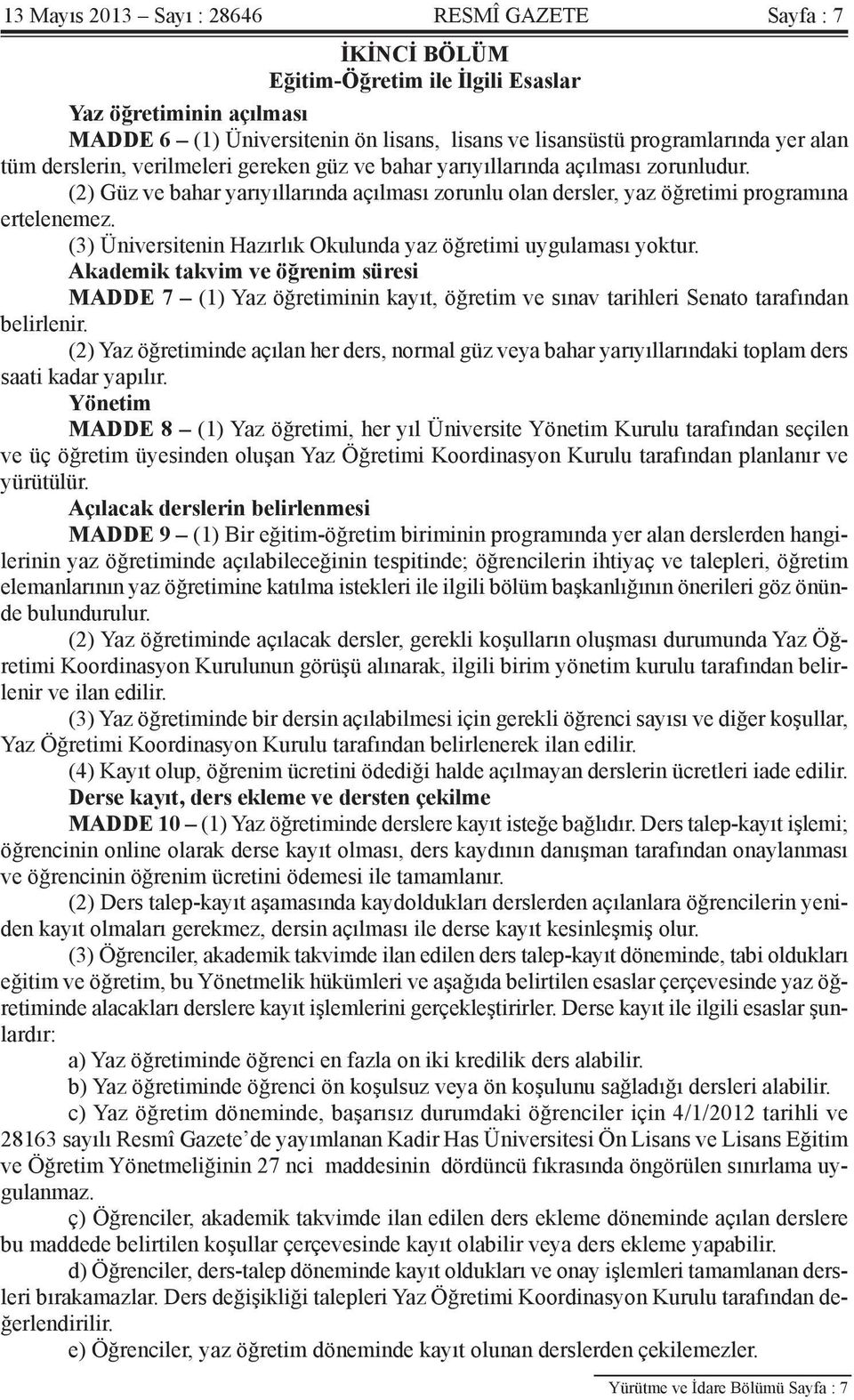 (3) Üniversitenin Hazırlık Okulunda yaz öğretimi uygulaması yoktur. Akademik takvim ve öğrenim süresi MADDE 7 (1) Yaz öğretiminin kayıt, öğretim ve sınav tarihleri Senato tarafından belirlenir.