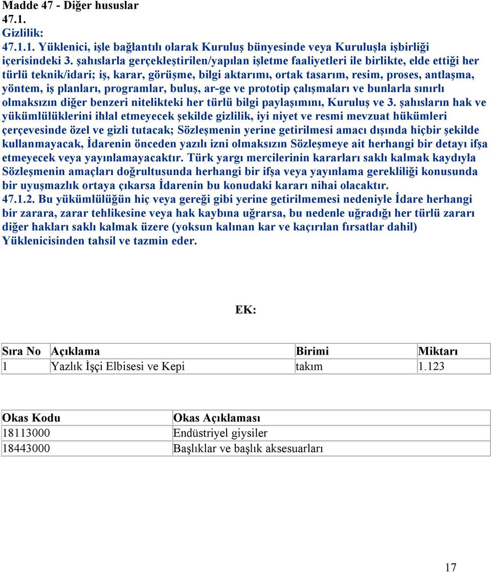 planları, programlar, buluş, ar-ge ve prototip çalışmaları ve bunlarla sınırlı olmaksızın diğer benzeri nitelikteki her türlü bilgi paylaşımını, Kuruluş ve 3.