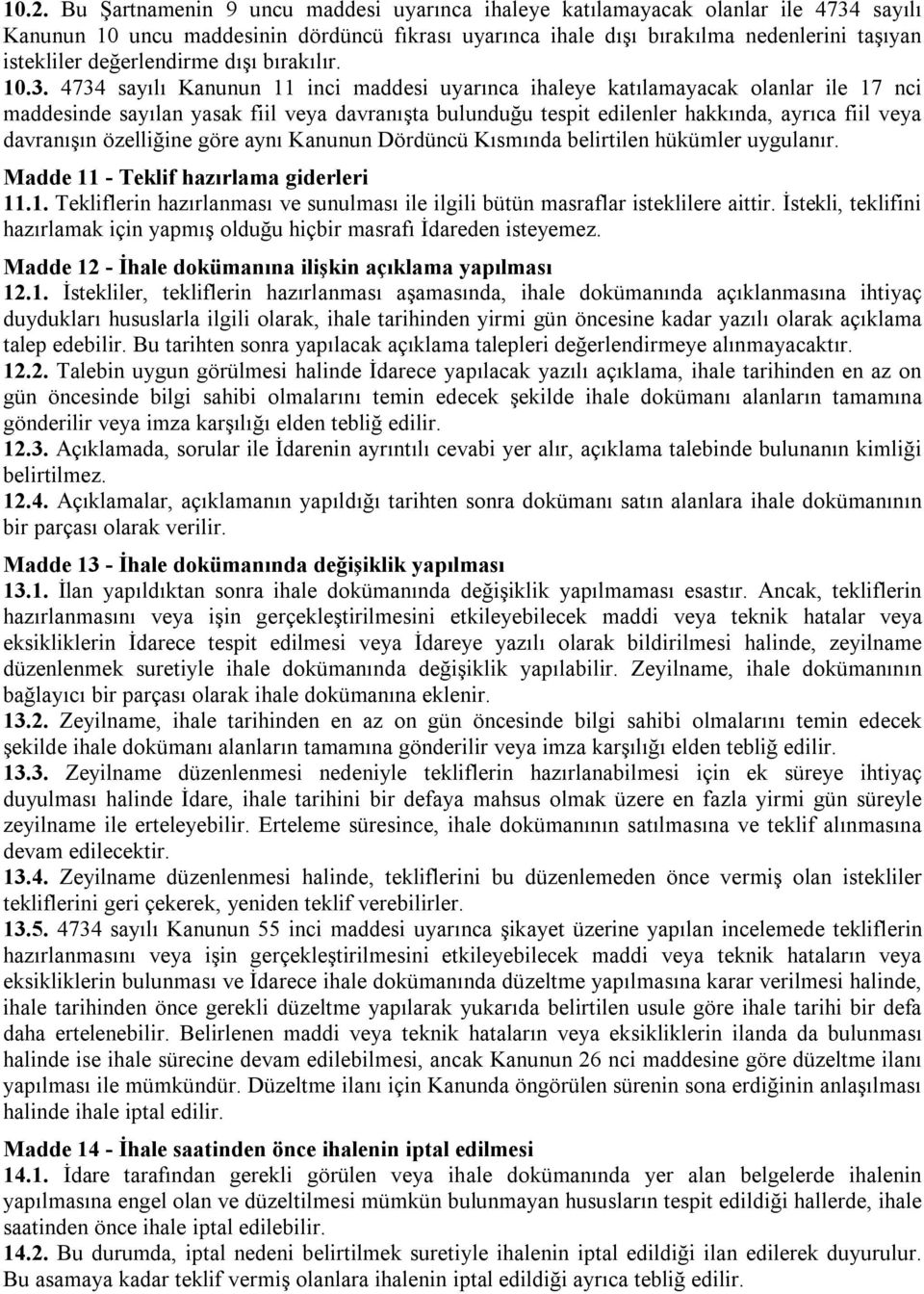 4734 sayılı Kanunun 11 inci maddesi uyarınca ihaleye katılamayacak olanlar ile 17 nci maddesinde sayılan yasak fiil veya davranışta bulunduğu tespit edilenler hakkında, ayrıca fiil veya davranışın