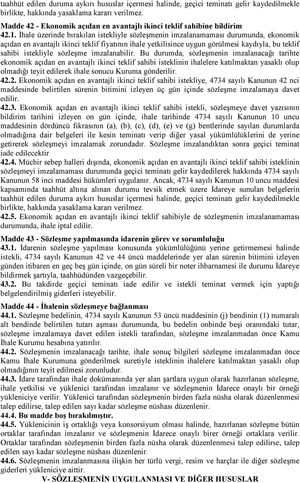 İhale üzerinde bırakılan istekliyle sözleşmenin imzalanamaması durumunda, ekonomik açıdan en avantajlı ikinci teklif fiyatının ihale yetkilisince uygun görülmesi kaydıyla, bu teklif sahibi istekliyle