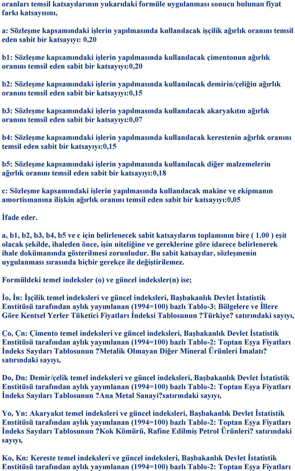 kullanılacak demirin/çeliğin ağırlık oranını temsil eden sabit bir katsayıyı:0,15 b3: Sözleşme kapsamındaki işlerin yapılmasında kullanılacak akaryakıtın ağırlık oranını temsil eden sabit bir