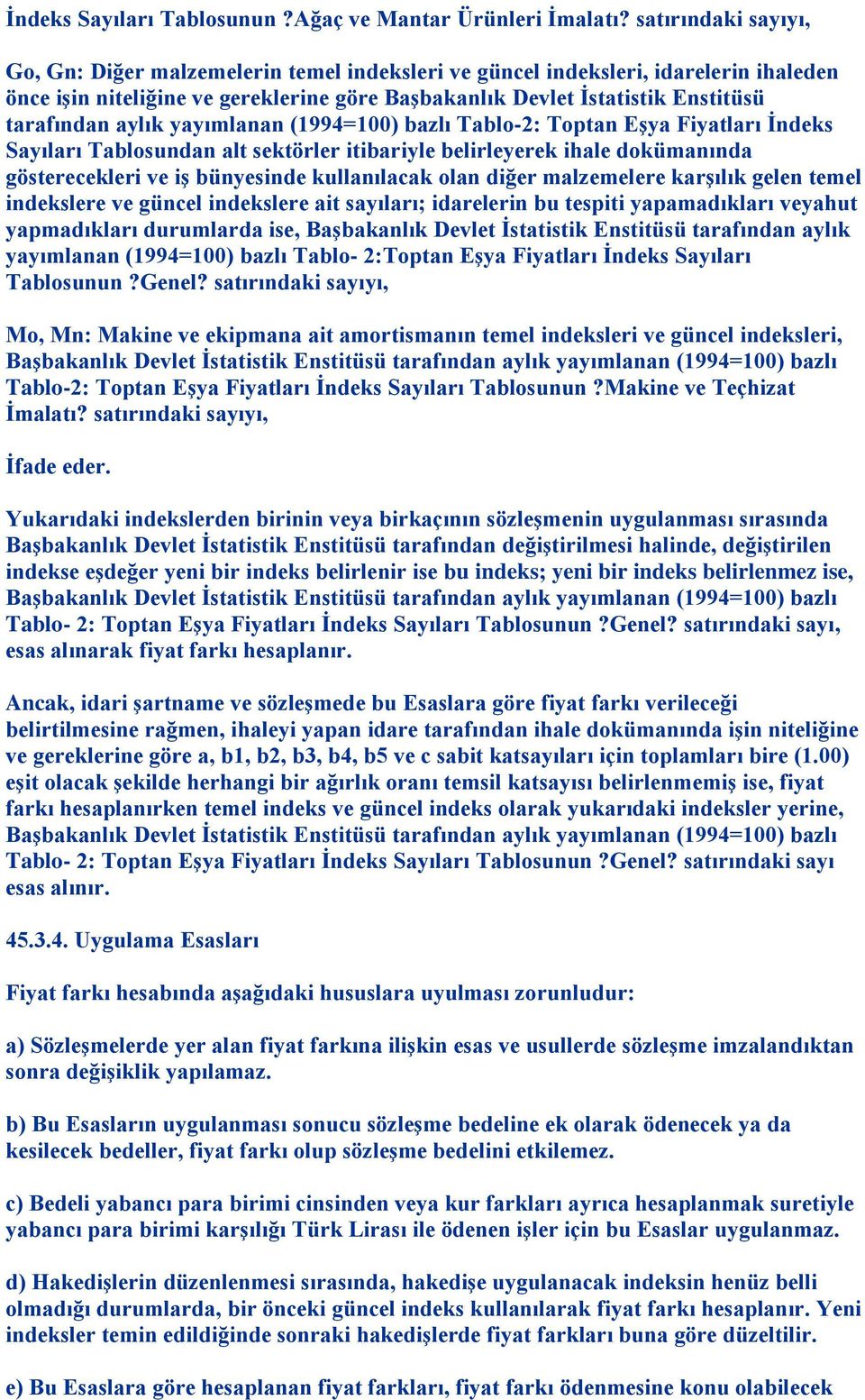 aylık yayımlanan (1994=100) bazlı Tablo-2: Toptan Eşya Fiyatları İndeks Sayıları Tablosundan alt sektörler itibariyle belirleyerek ihale dokümanında gösterecekleri ve iş bünyesinde kullanılacak olan