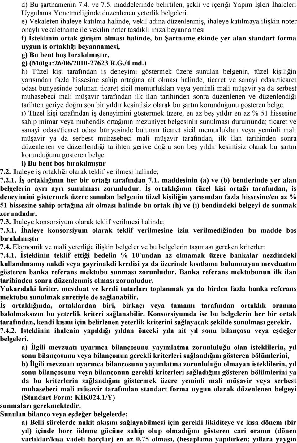 halinde, bu Şartname ekinde yer alan standart forma uygun iş ortaklığı beyannamesi, g) Bu bent boş bırakılmıştır, ğ) (Mülga:26/06/2010-27623 R.G./4 md.