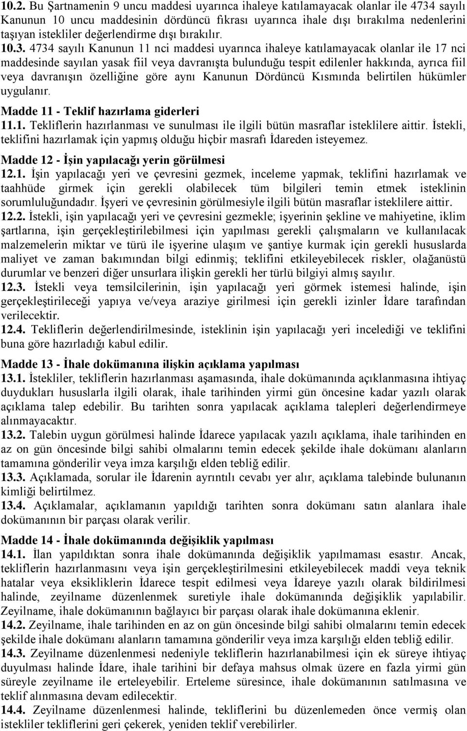 4734 sayılı Kanunun 11 nci maddesi uyarınca ihaleye katılamayacak olanlar ile 17 nci maddesinde sayılan yasak fiil veya davranışta bulunduğu tespit edilenler hakkında, ayrıca fiil veya davranışın