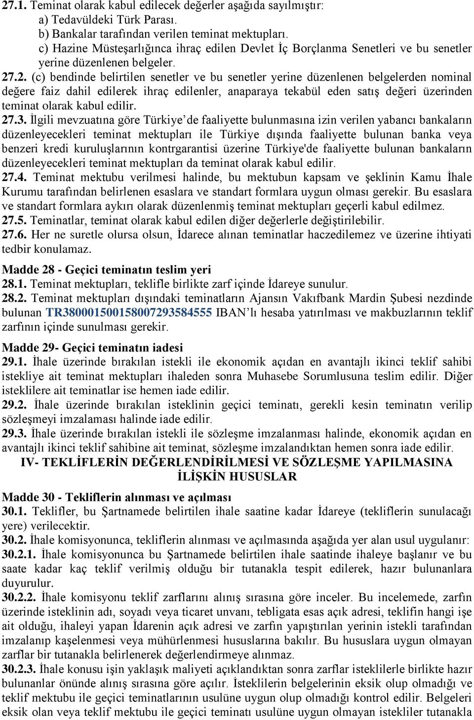 .2. (c) bendinde belirtilen senetler ve bu senetler yerine düzenlenen belgelerden nominal değere faiz dahil edilerek ihraç edilenler, anaparaya tekabül eden satış değeri üzerinden teminat olarak