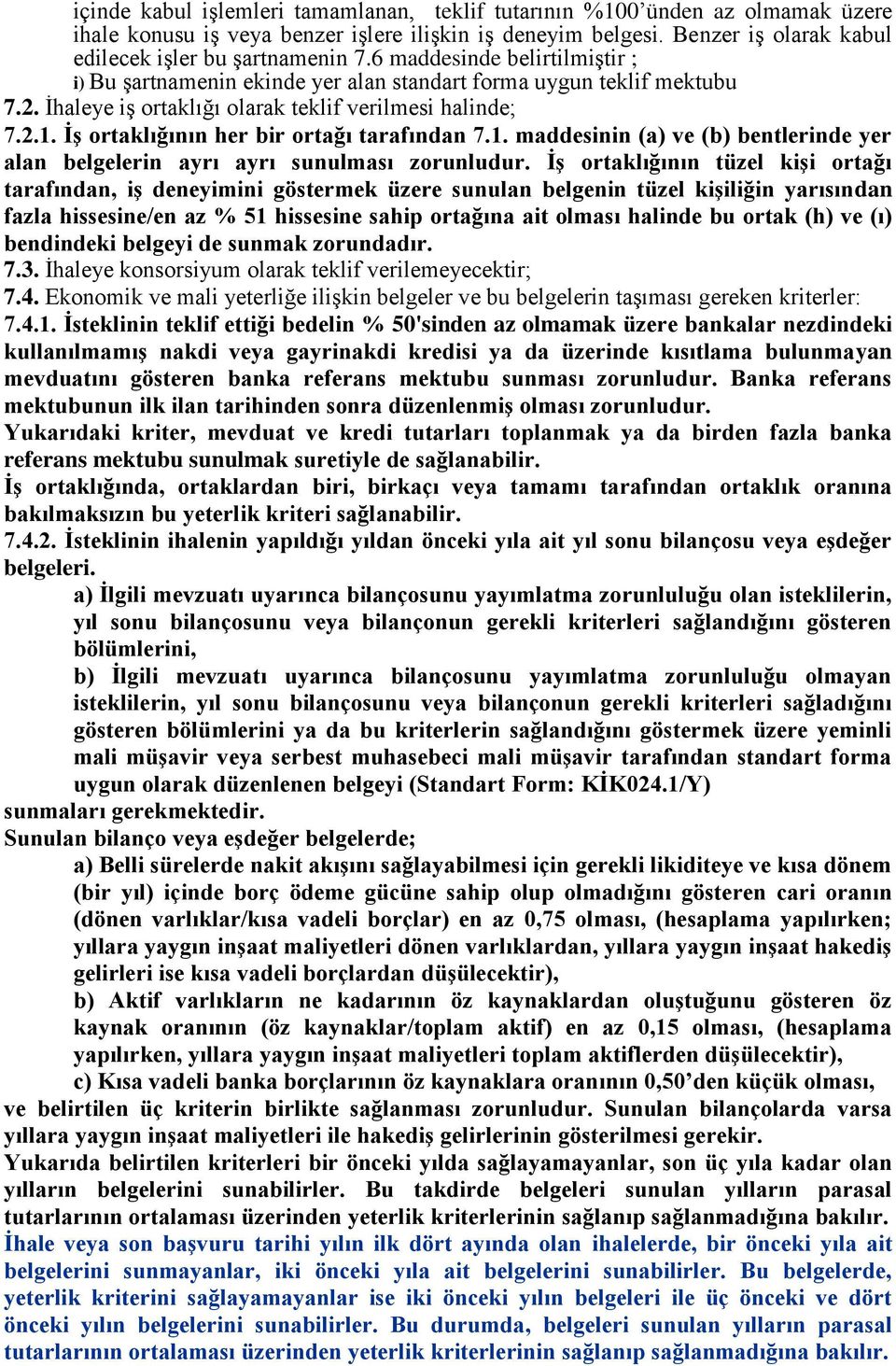 İş ortaklığının her bir ortağı tarafından 7.1. maddesinin (a) ve (b) bentlerinde yer alan belgelerin ayrı ayrı sunulması zorunludur.