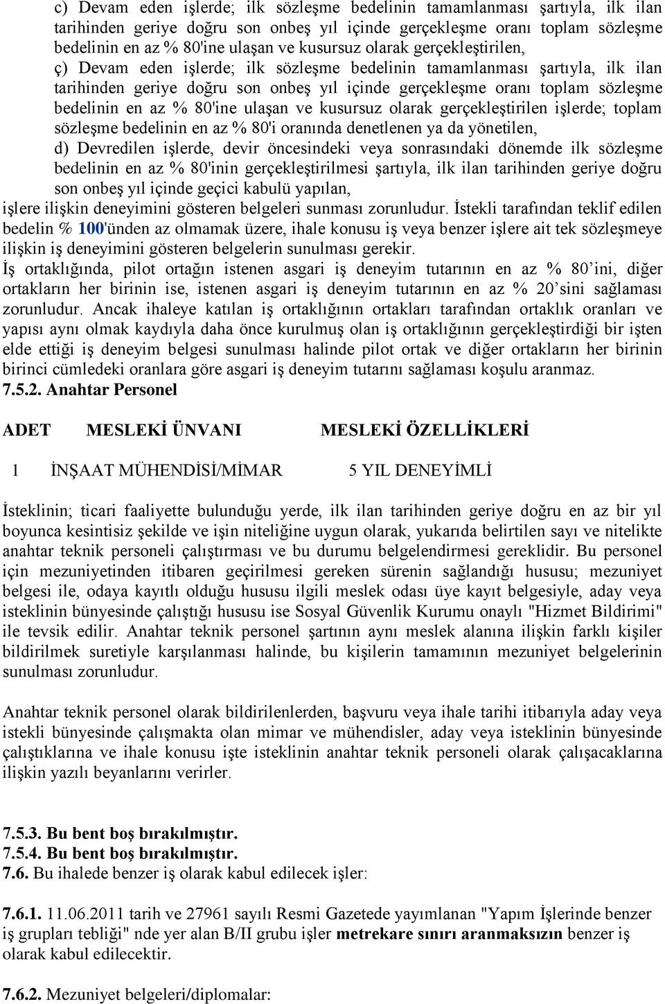 bedelinin en az % 80'ine ulaşan ve kusursuz olarak gerçekleştirilen işlerde; toplam sözleşme bedelinin en az % 80'i oranında denetlenen ya da yönetilen, d) Devredilen işlerde, devir öncesindeki veya