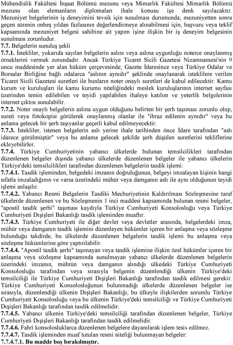 mezuniyet belgesi sahibine ait yapım işine ilişkin bir iş deneyim belgesinin sunulması zorunludur. 7.7. Belgelerin sunuluş şekli 7.7.1.