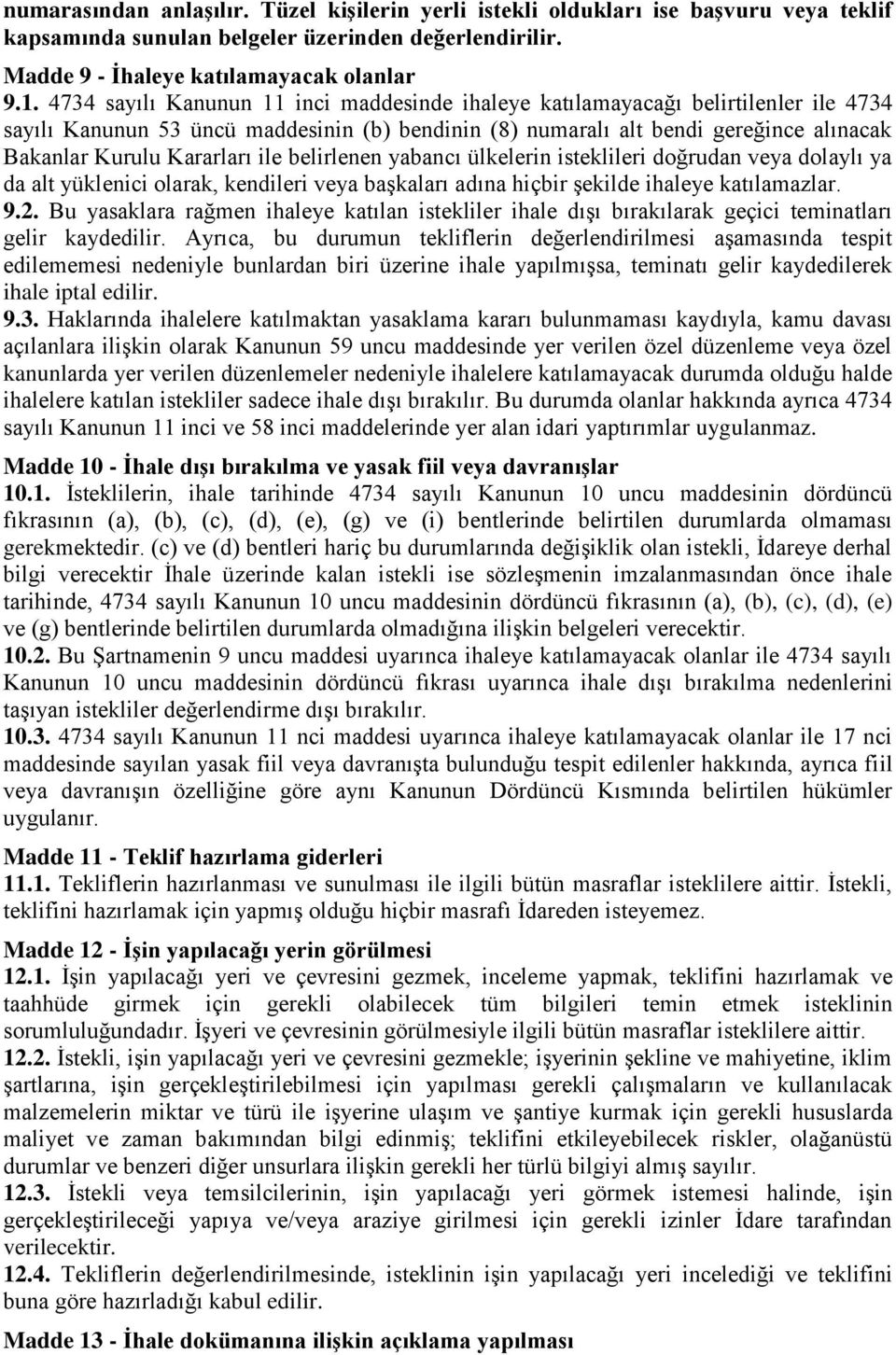 ile belirlenen yabancı ülkelerin isteklileri doğrudan veya dolaylı ya da alt yüklenici olarak, kendileri veya başkaları adına hiçbir şekilde ihaleye katılamazlar. 9.2.