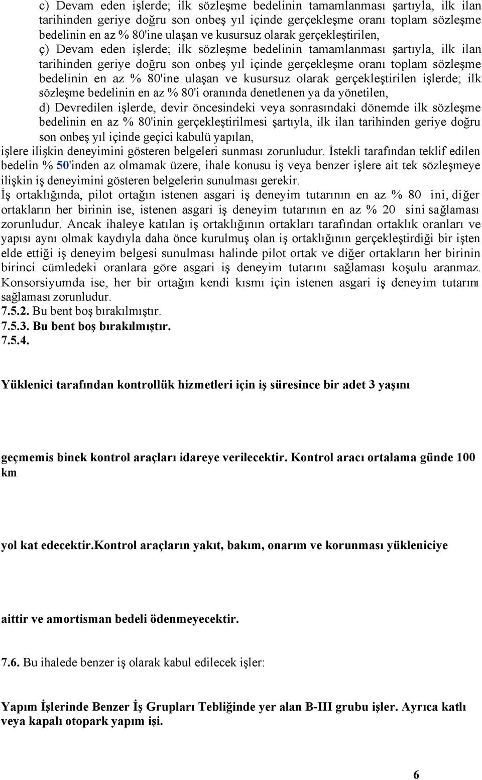 bedelinin en az % 80'ine ulaşan ve kusursuz olarak gerçekleştirilen işlerde; ilk sözleşme bedelinin en az % 80'i oranında denetlenen ya da yönetilen, d) Devredilen işlerde, devir öncesindeki veya