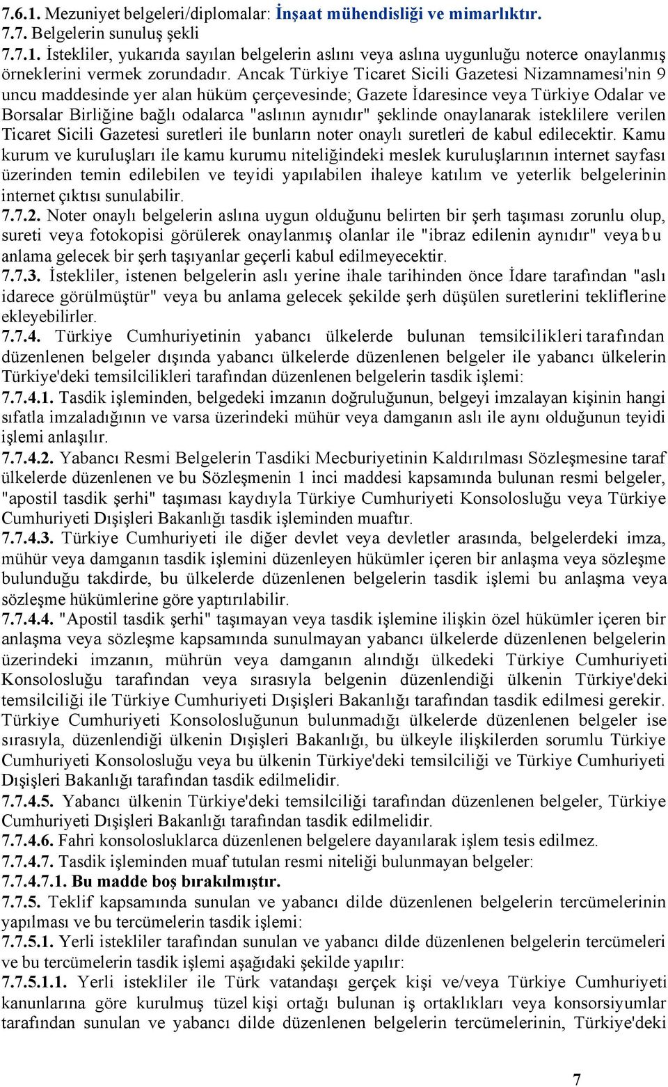 şeklinde onaylanarak isteklilere verilen Ticaret Sicili Gazetesi suretleri ile bunların noter onaylı suretleri de kabul edilecektir.