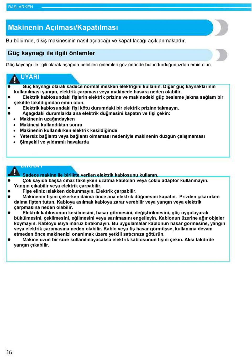 Diğer güç kaynaklarının kullanılması yangın, elektrik çarpması veya makinede hasara neden olabilir.