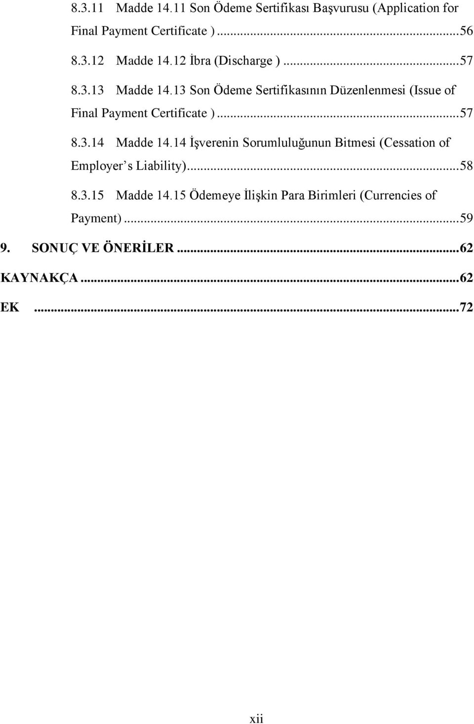 13 Son Ödeme Sertifikasının Düzenlenmesi (Issue of Final Payment Certificate )... 57 8.3.14 Madde 14.