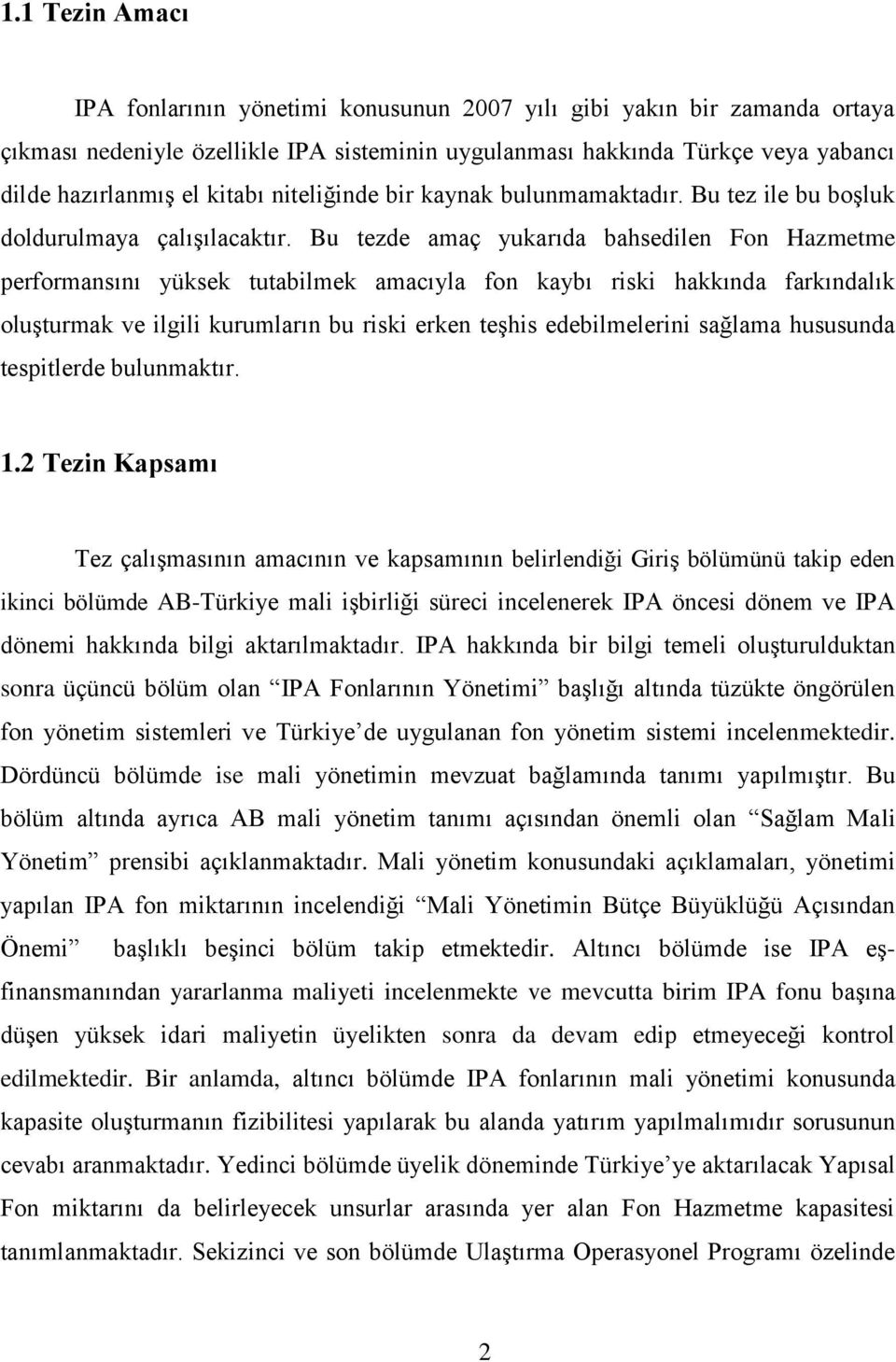 Bu tezde amaç yukarıda bahsedilen Fon Hazmetme performansını yüksek tutabilmek amacıyla fon kaybı riski hakkında farkındalık oluģturmak ve ilgili kurumların bu riski erken teģhis edebilmelerini