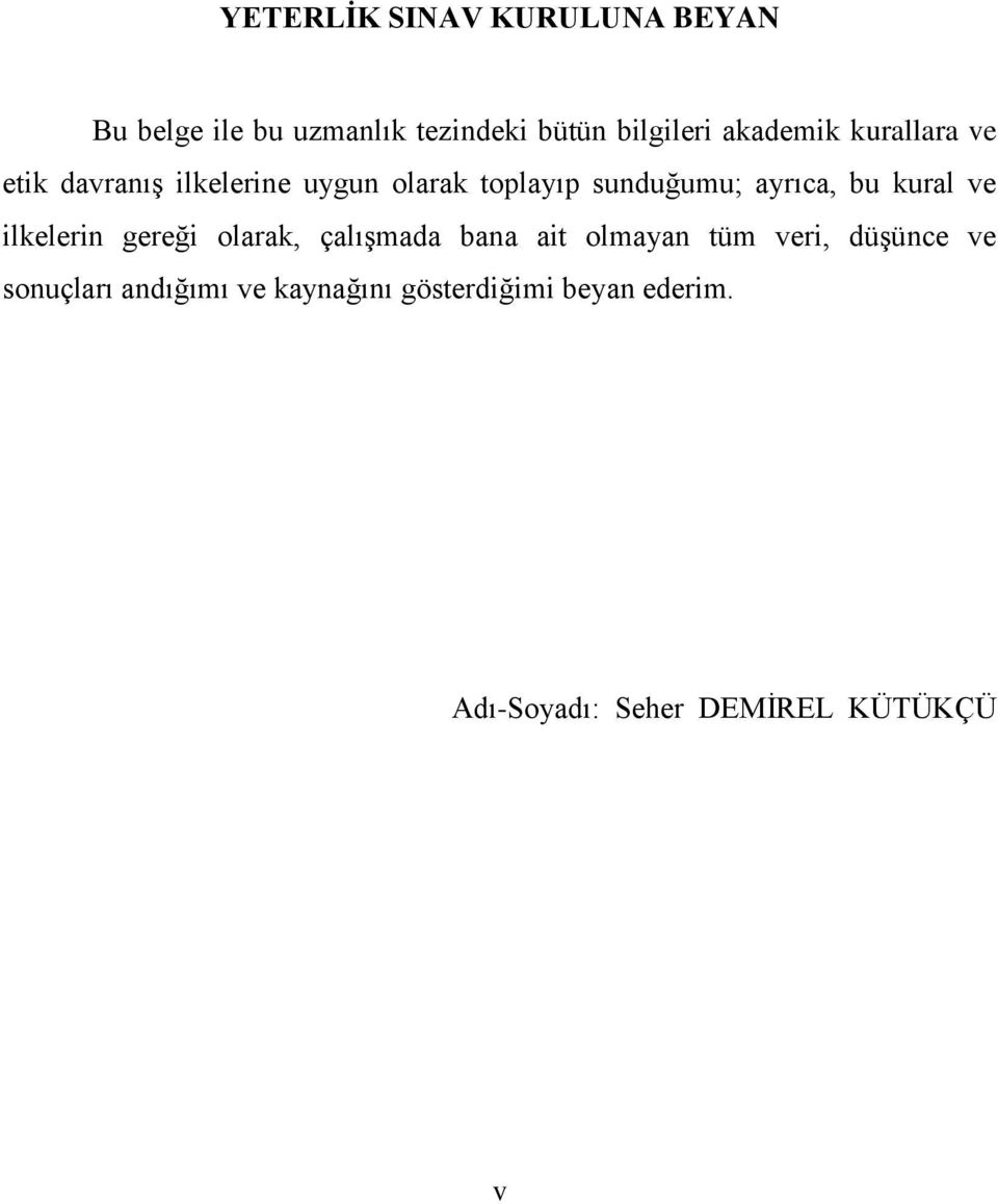 bu kural ve ilkelerin gereği olarak, çalıģmada bana ait olmayan tüm veri, düģünce ve