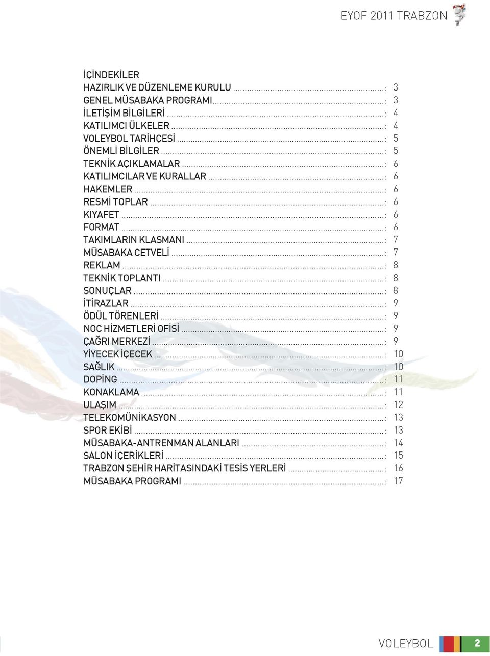 ..: İTİRAZLAR...: ÖDÜL TÖRENLERİ...: NOC HİZMETLERİ OFİSİ...: ÇAĞRI MERKEZİ...: YİYECEK İÇECEK...: SAĞLIK...: DOPİNG...: KONAKLAMA...: ULAŞIM...: TELEKOMÜNİKASYON...: SPOR EKİBİ.