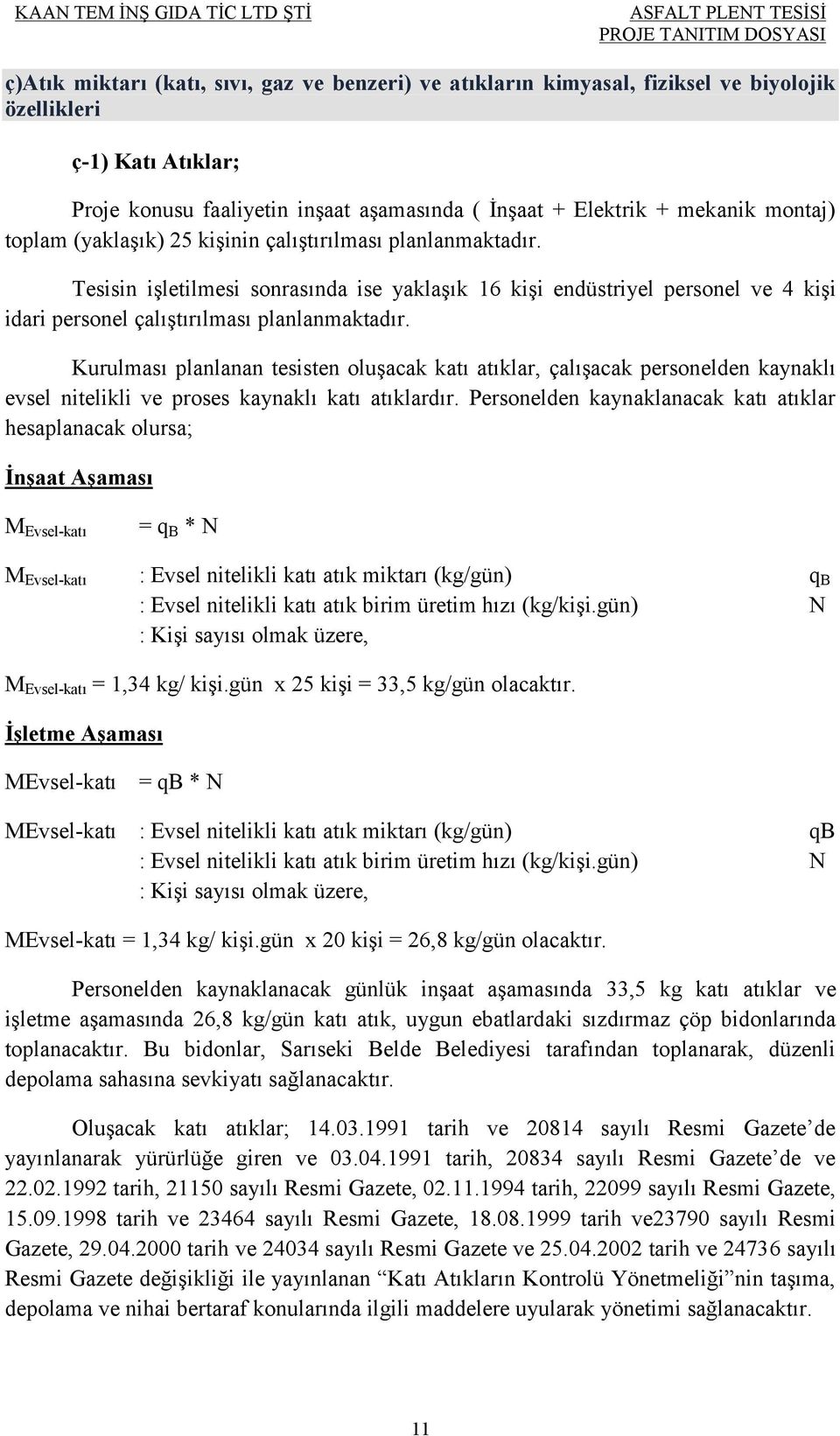 Kurulması planlanan tesisten oluşacak katı atıklar, çalışacak personelden kaynaklı evsel nitelikli ve proses kaynaklı katı atıklardır.