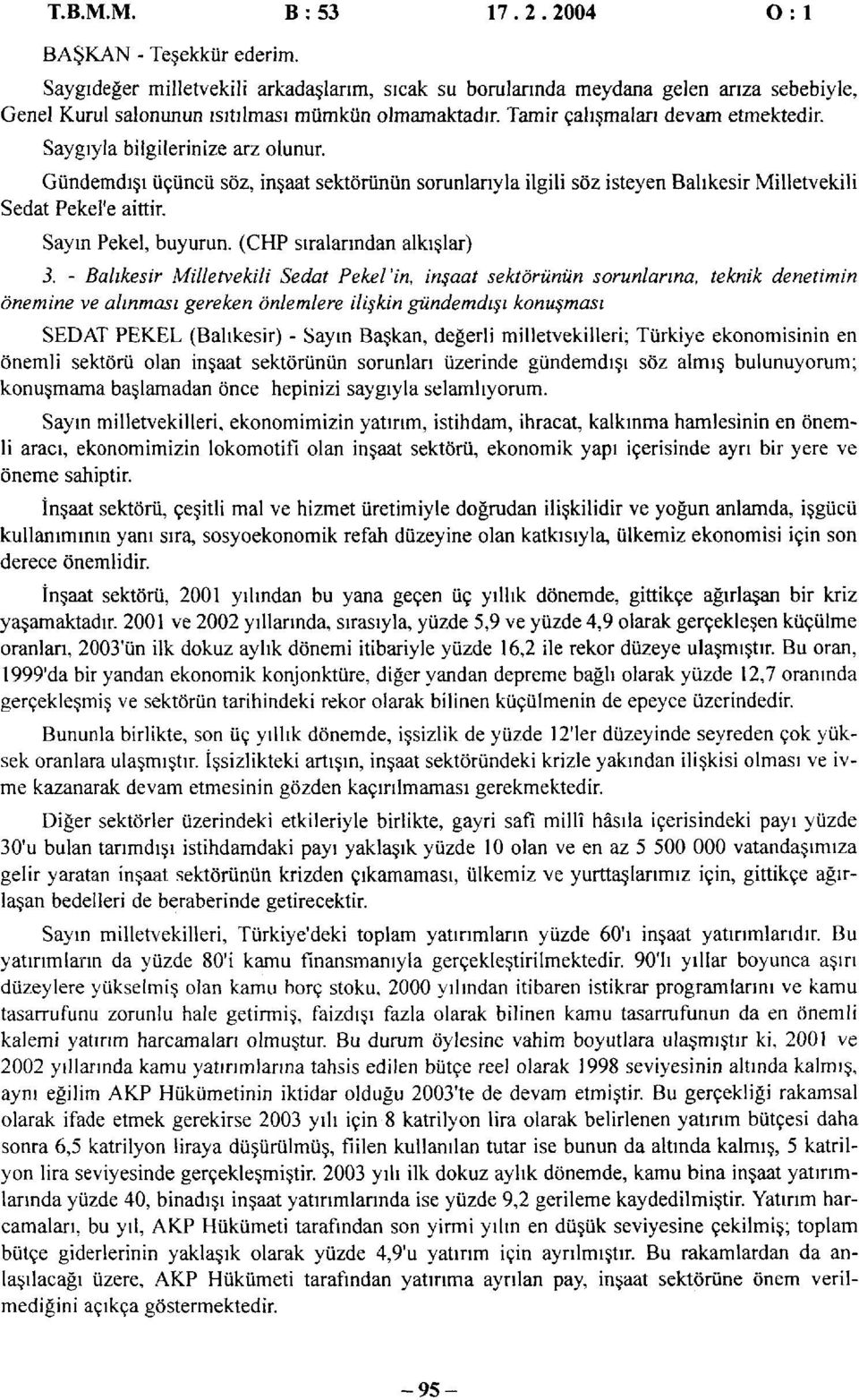 Saygıyla bilgilerinize arz olunur. Gündemdışı üçüncü söz, inşaat sektörünün sorunlarıyla ilgili söz isteyen Balıkesir Milletvekili Sedat Pekel'e aittir. Sayın Pekel, buyurun.