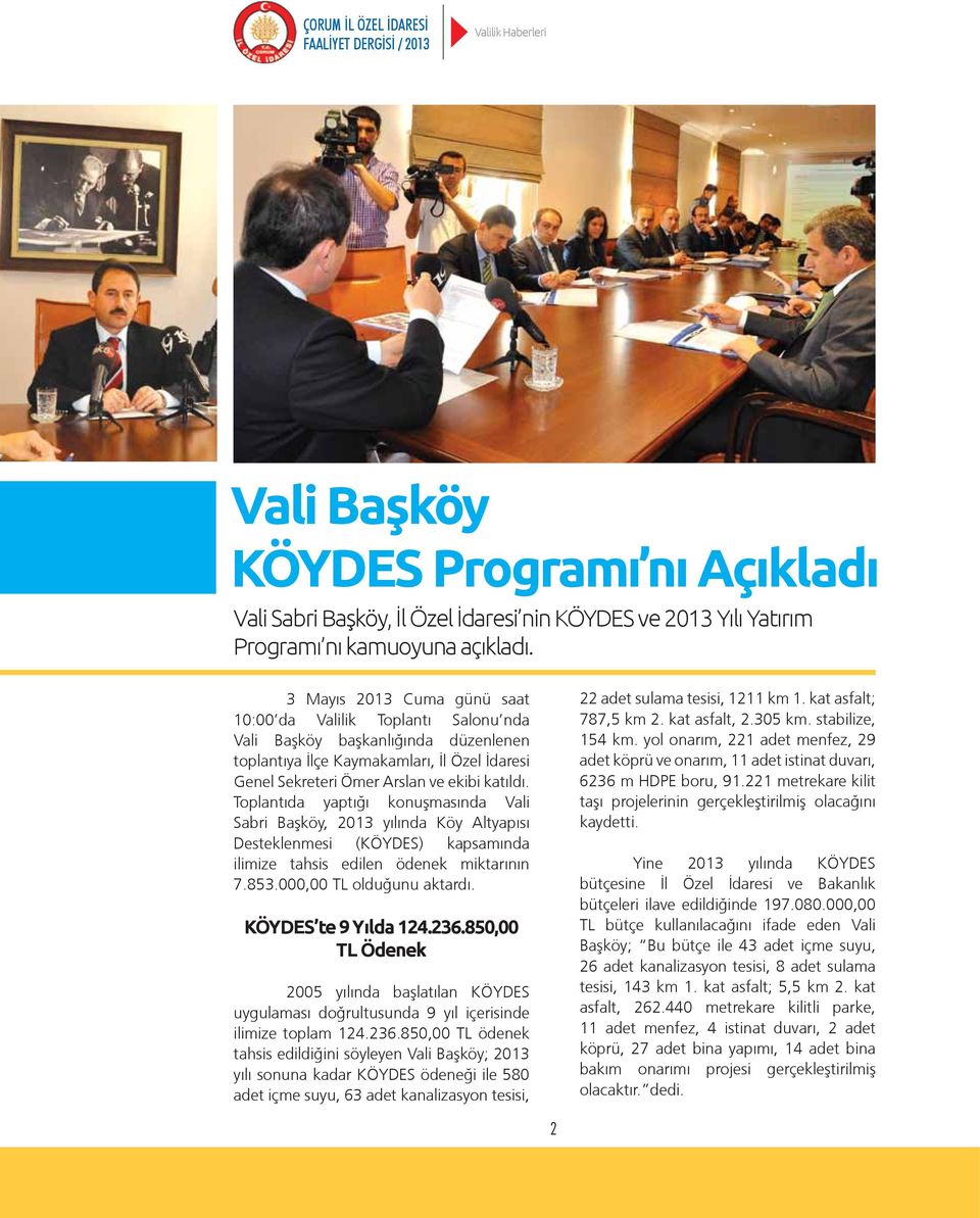 Toplantıda yaptığı konuşmasında Vali Sabri Başköy, 2013 yılında Köy Altyapısı Desteklenmesi (KÖYDES) kapsamında ilimize tahsis edilen ödenek miktarının 7.853.000,00 TL olduğunu aktardı.