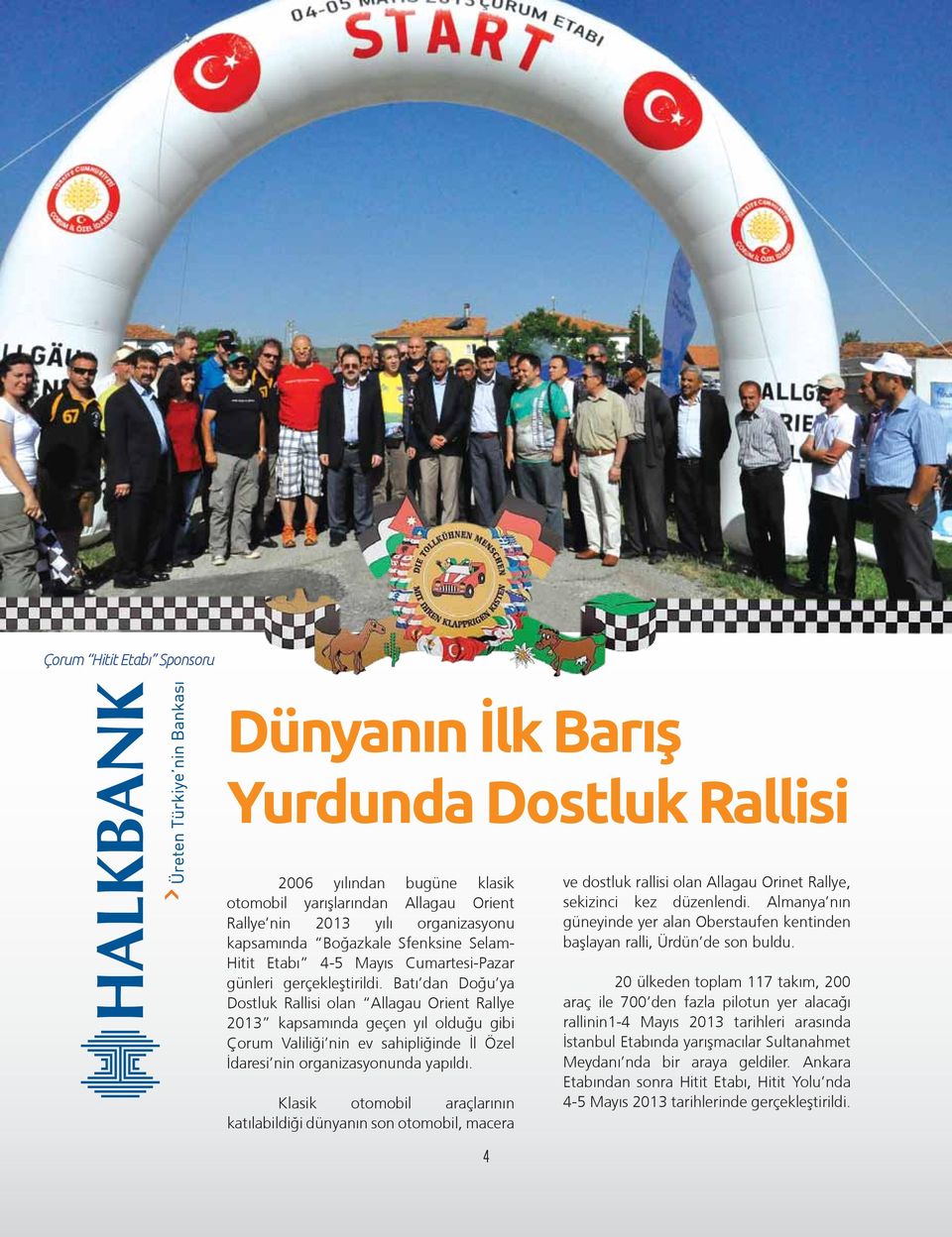 Batı dan Doğu ya Dostluk Rallisi olan Allagau Orient Rallye 2013 kapsamında geçen yıl olduğu gibi Çorum Valiliği nin ev sahipliğinde İl Özel İdaresi nin organizasyonunda yapıldı.