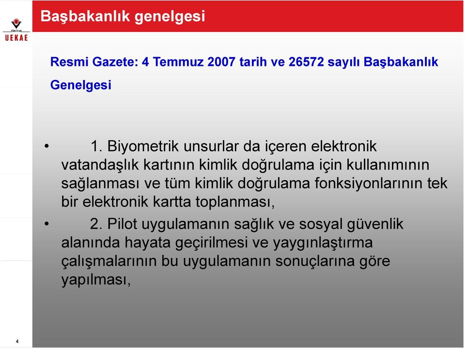 ve tüm kimlik doğrulama fonksiyonlarının tek bir elektronik kartta toplanması, 2.