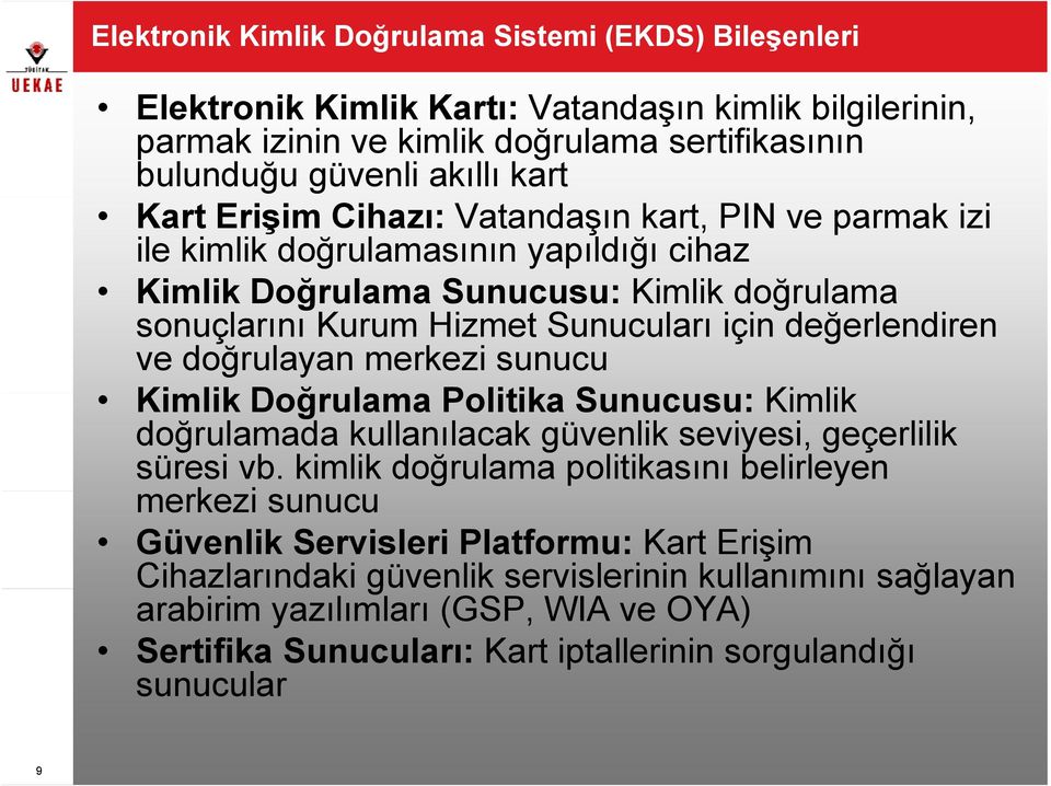 doğrulayan merkezi sunucu Kimlik Doğrulama ğ Politika Sunucusu: Kimlik doğrulamada kullanılacak güvenlik seviyesi, geçerlilik süresi vb.