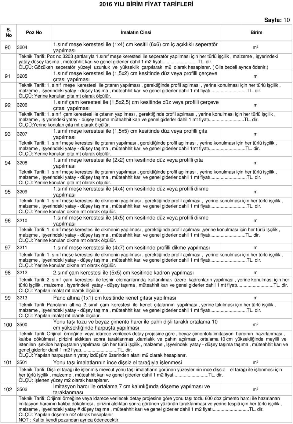 ÖLÇÜ: Gözüken seperatör yüzeyi uzunluk ve yükseklik çarpılarak 2 olarak hesaplanır. ( Cila bedeli ayrıca ödenir.) 1.