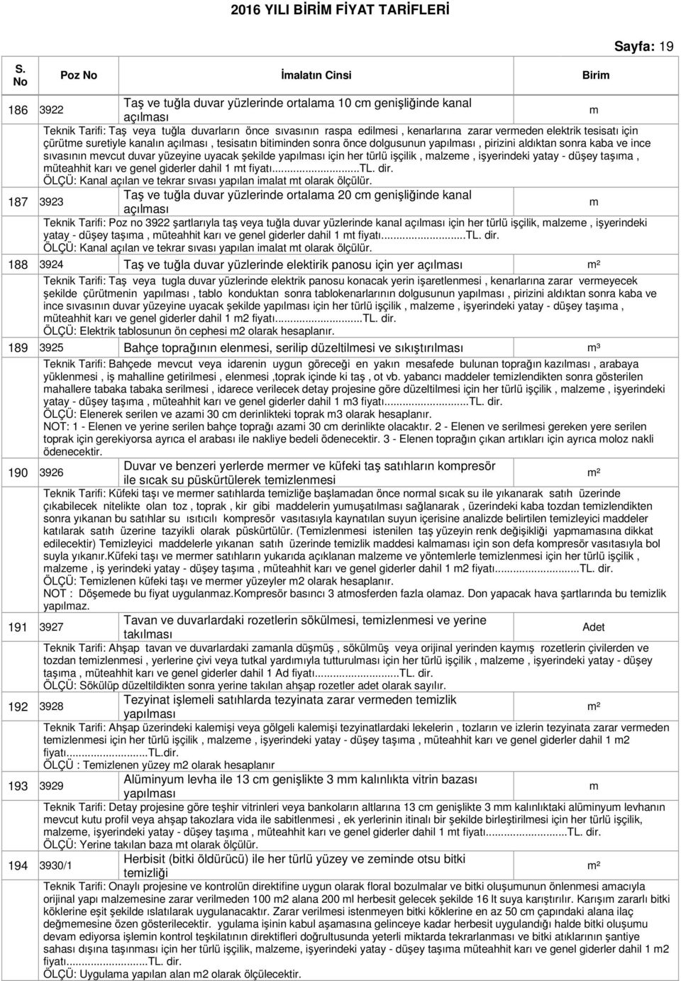 şekilde yapılası için her türlü işçilik, alzee, işyerindeki yatay - düşey taşıa, üteahhit karı ve genel giderler dahil 1 t fiyatı...tl. dir.