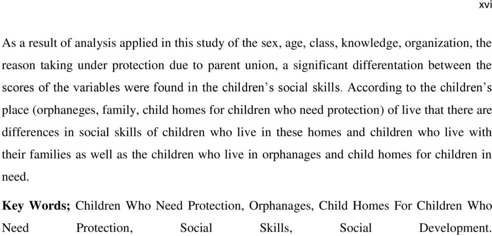 According to the children s place (orphaneges, family, child homes for children who need protection) of live that there are differences in social skills of children who live in