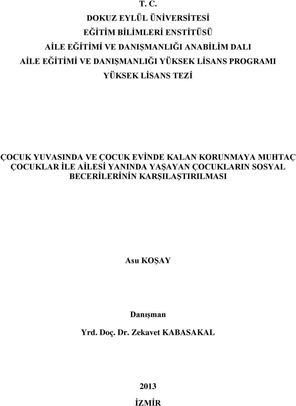 YUVASINDA VE ÇOCUK EVİNDE KALAN KORUNMAYA MUHTAÇ ÇOCUKLAR İLE AİLESİ YANINDA YAŞAYAN