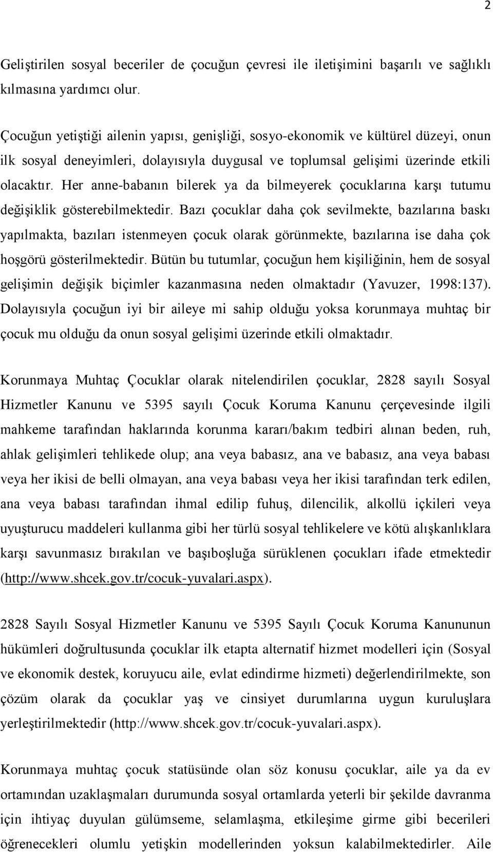 Her anne-babanın bilerek ya da bilmeyerek çocuklarına karşı tutumu değişiklik gösterebilmektedir.