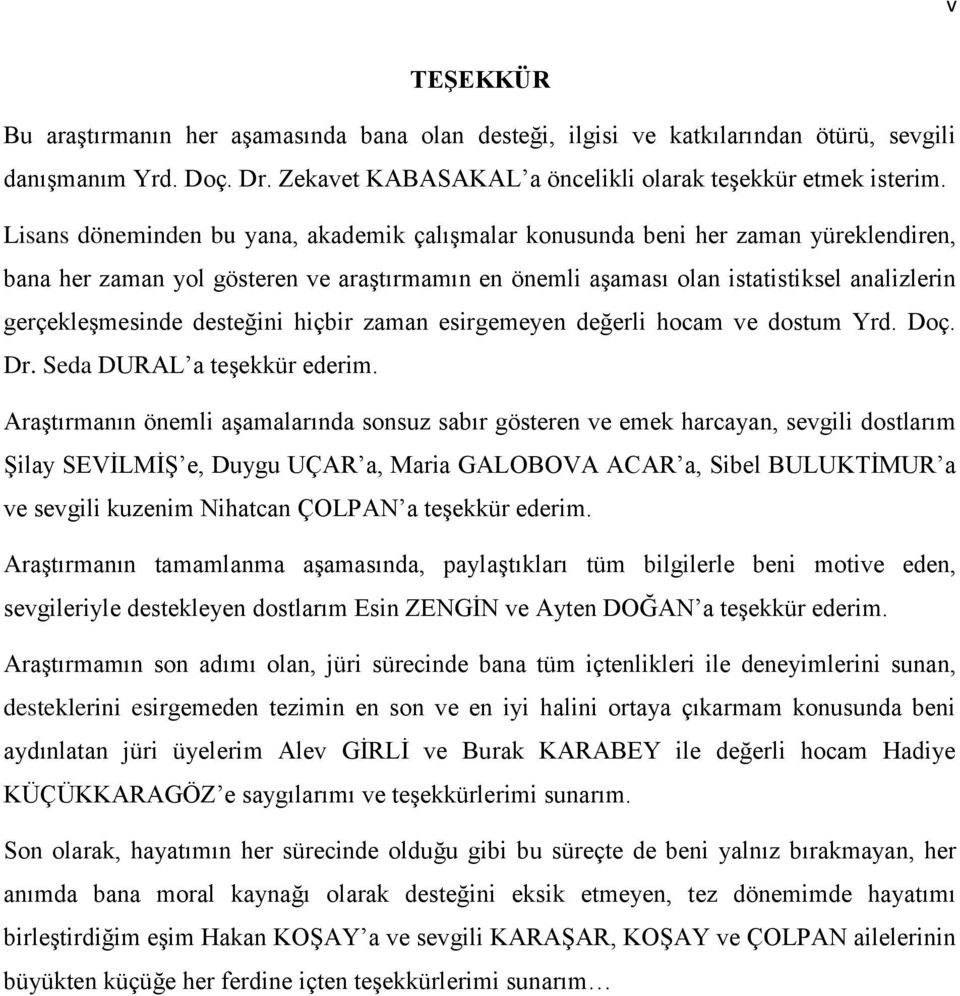 desteğini hiçbir zaman esirgemeyen değerli hocam ve dostum Yrd. Doç. Dr. Seda DURAL a teşekkür ederim.